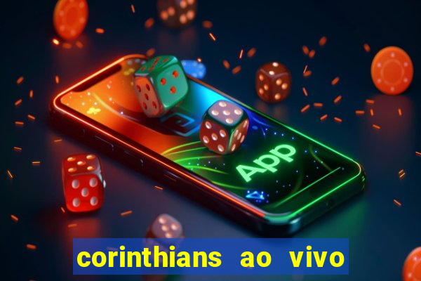 corinthians ao vivo futebol play